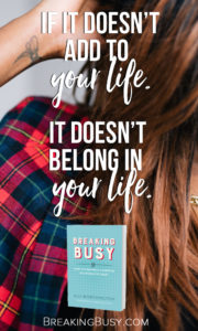 Breaking+Busy+Book.+If+it+doesn't+add+to+your+life,+it+doesn't+belong+in+your+life